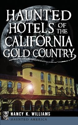 Haunted Hotels of the California Gold Country by Williams, Nancy K.