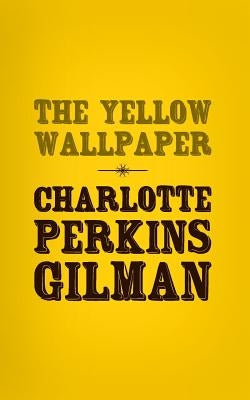 The Yellow Wallpaper: Original and Unabridged by Gillman, Charlotte Perkins