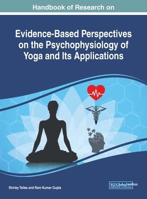Handbook of Research on Evidence-Based Perspectives on the Psychophysiology of Yoga and Its Applications by Telles, Shirley