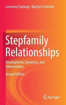 Stepfamily Relationships: Development, Dynamics, and Interventions by Ganong, Lawrence