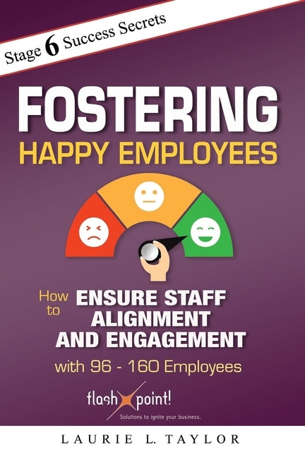 Fostering Happy Employees: How to Ensure Staff Alignment and Engagement with 96 - 160 Employees by Taylor, Laurie L.