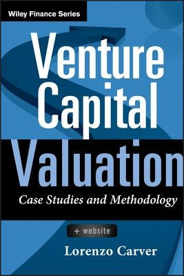 Venture Capital Valuation: Case Studies and Methodology by Carver, Lorenzo