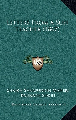 Letters from a Sufi Teacher (1867) by Maneri, Shaikh Sharfuddin