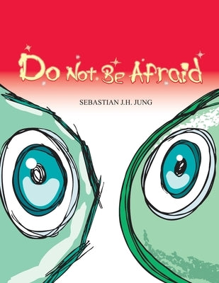 Do not be afraid: Wordless Picture Book by Jung, Sebastian J. H.