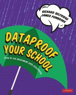 Dataproof Your School: How to Use Assessment Data Effectively by Selfridge, Richard