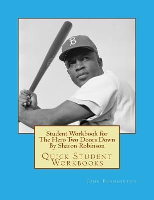 Student Workbook for The Hero Two Doors Down By Sharon Robinson: Quick Student Workbooks by Pennington, John