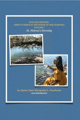 Gullah/Geechee: Africa's Seeds in the Winds of the Diaspora-St. Helena's Serenity by Goodwine, Queen Quet Marquetta L.