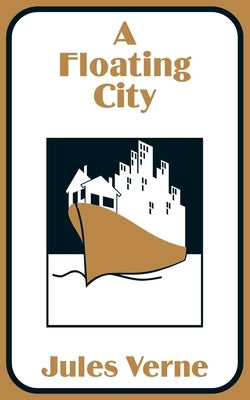A Floating City by Verne, Jules