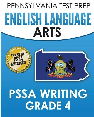 PENNSYLVANIA TEST PREP English Language Arts PSSA Writing Grade 4: Covers the Pennsylvania Core Standards by Test Master Press Pennsylvania
