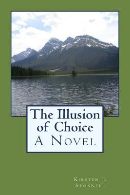 The Illusion of Choice by Stonnell, Kirsten J.