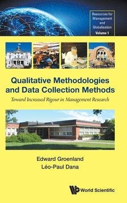 Qualitative Methodologies and Data Collection Methods: Toward Increased Rigour in Management Research by Groenland, Edward