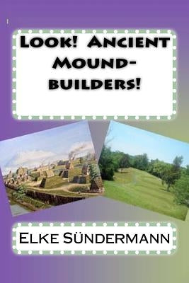 Look! Ancient Mound-builders! by Sundermann, Elke