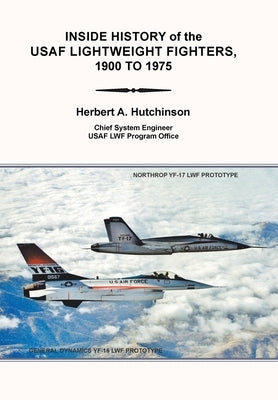 Inside History of the Usaf Lightweight Fighters, 1900 to 1975 by Hutchinson, Herbert a.
