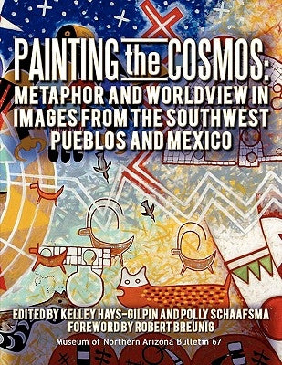 Painting the Cosmos: Metaphor and Worldview in Images from the Southwest Pueblos and Mexico by Hays-Gilpin, Kelley A.