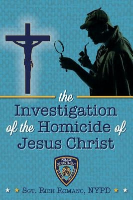 The Investigation of the Homicide of Jesus Christ by Romano, Nypd Rich