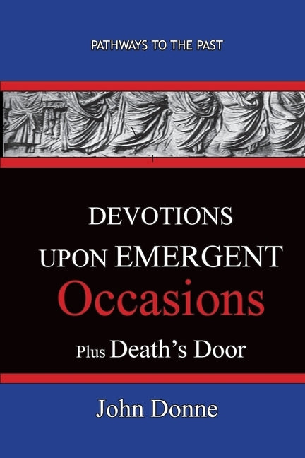 DEVOTIONS UPON EMERGENT OCCASIONS - Together with DEATH'S DUEL by Donne, John