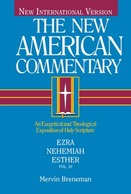 Nac - Ezra, Nehemiah, Esther: An Exegetical and Theological Exposition of Holy Scripture Volume 10 by Breneman, Mervin