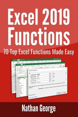 Excel 2019 Functions: 70 Top Excel Functions Made Easy by George, Nathan