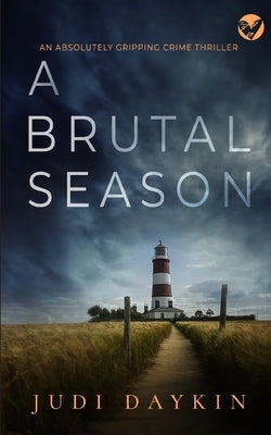 A BRUTAL SEASON an absolutely gripping crime thriller by Daykin, Judi