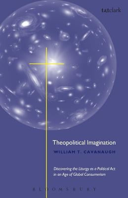 Theopolitical Imagination by Cavanaugh, William T.