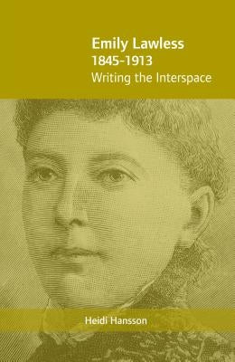 Emily Lawless (1845-1913): Writing the Interspace by Hansson, Heidi