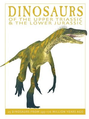 Dinosaurs of the Upper Triassic and the Lower Jura: 25 Dinosaurs from 235--176 Million Years Ago by West, David