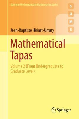 Mathematical Tapas: Volume 2 (from Undergraduate to Graduate Level) by Hiriart-Urruty, Jean-Baptiste