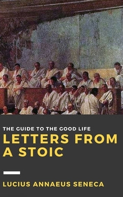 Letters from a Stoic: Volume I by Seneca, Lucius Annaeus