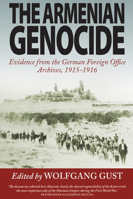 The Armenian Genocide: Evidence from the German Foreign Office Archives, 1915-1916 by Gust, Wolfgang