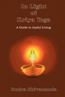 In Light of Kriya Yoga by Shivananda, Rudra
