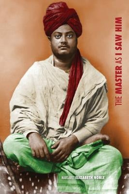 Swami Vivekananda, the Master as I Saw Him by Noble, Margaret Elizabeth