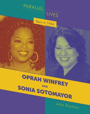 Born in 1954: Oprah Winfrey and Sonia Sotomayor by Knutson, Julie