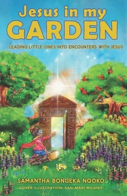 Jesus in my Garden: Leading little ones into encounters with Jesus by Milano, San-Mari