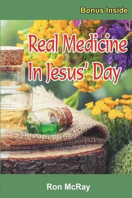 Real Medicine in Jesus' Day by McRay, Ron