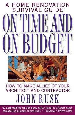 On Time and on Budget: A Home Renovation Survival Guide by Rusk, John