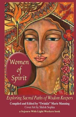 Women of Spirit: Exploring Sacred Paths of Wisdom Keepers by Manning, Twinkle Marie
