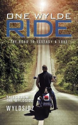 One Wylde Ride: The Road to Ecstasy & Love by Wyldsidz