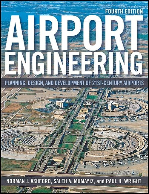 Airport Engineering: Planning, Design, and Development of 21st Century Airports by Ashford, Norman J.