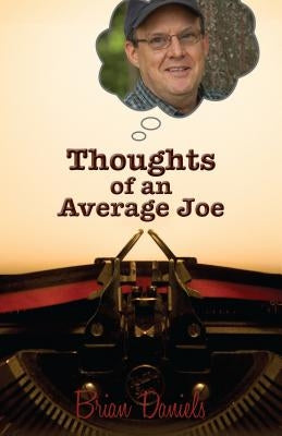 Thoughts of an Average Joe by Daniels, Brian