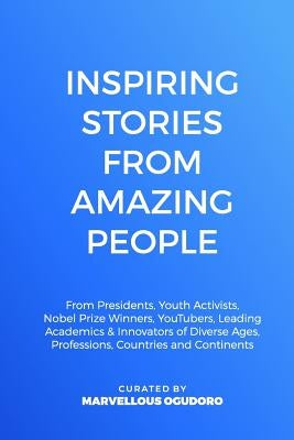 Inspiring Stories From Amazing People: From Presidents, Youth Activists, Nobel Prize Winners, YouTubers, Leading Academics, & Innovators of Diverse Ag by Myers, David