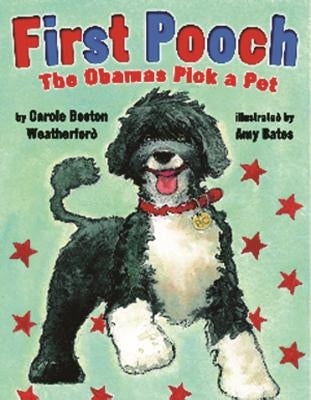 First Pooch: The Obamas Pick a Pet by Weatherford, Carole Boston