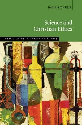 Science and Christian Ethics by Scherz, Paul