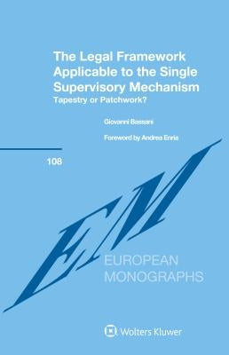 The Legal Framework Applicable to the Single Supervisory Mechanism: Tapestry or Patchwork? by Bassani, Giovanni