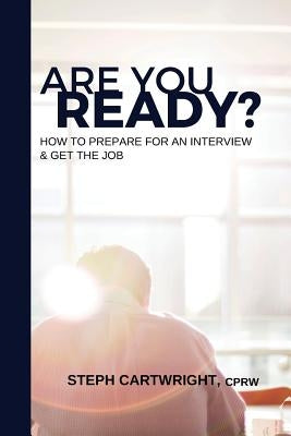 Are You Ready?: How To Prepare For An Interview & Get The Job by Cartwright Cprw, Steph