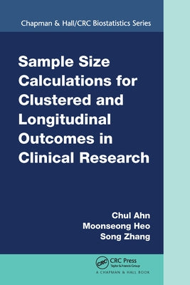 Sample Size Calculations for Clustered and Longitudinal Outcomes in Clinical Research by Ahn, Chul