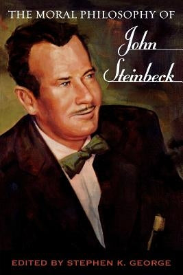 The Moral Philosophy of John Steinbeck by George, Stephen K.
