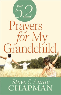 52 Prayers for My Grandchild by Chapman, Steve