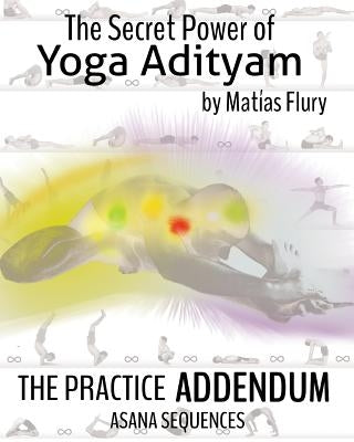 The Secret Power of Yoga Adityam Adendum: Asana Series by Flury, Matias