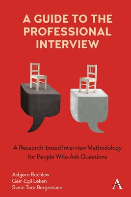 Interviewing Techniques for Professionals: A Research-Based Interview Methodology for People Who Ask Questions by Løken, Geir-Egil