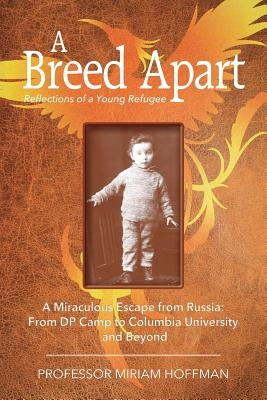 A Breed Apart: A Miraculous Escape from Russia: From DP Camp to Columbia University and Beyond by Hoffman, Miriam